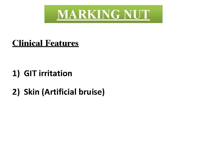 MARKING ABRUSNUT Clinical Features 1) GIT irritation 2) Skin (Artificial bruise) 