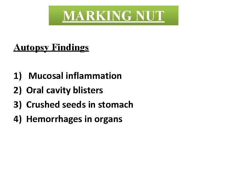 MARKING ABRUSNUT Autopsy Findings 1) 2) 3) 4) Mucosal inflammation Oral cavity blisters Crushed