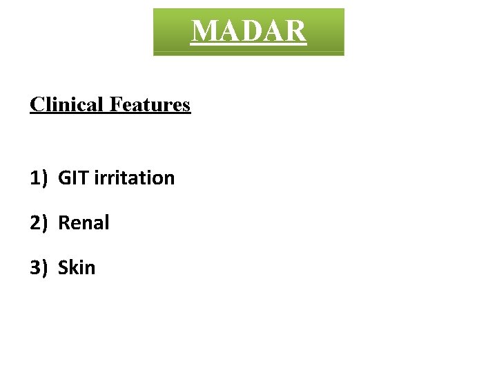 MADAR CROTON Clinical Features 1) GIT irritation 2) Renal 3) Skin 