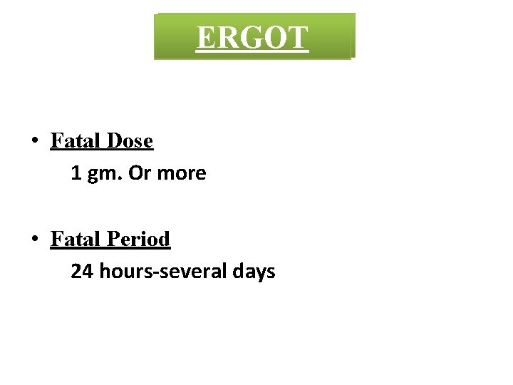 CROTON ERGOT MADAR • Fatal Dose 1 gm. Or more • Fatal Period 24