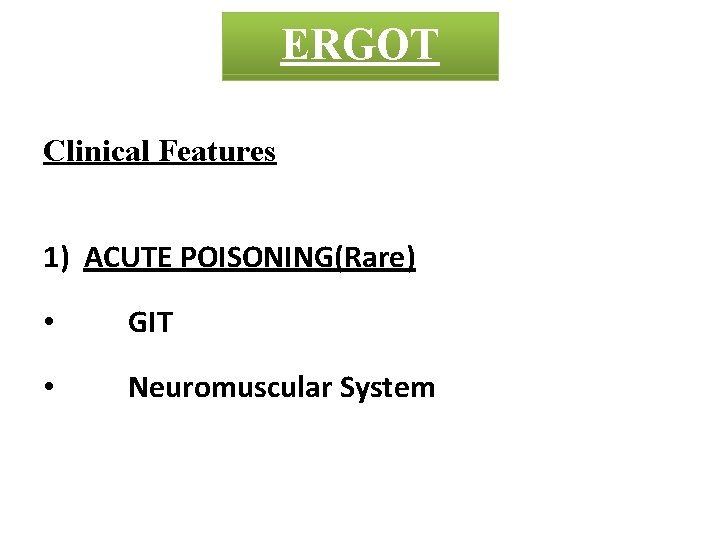 MADAR ERGOT CROTON Clinical Features 1) ACUTE POISONING(Rare) • GIT • Neuromuscular System 