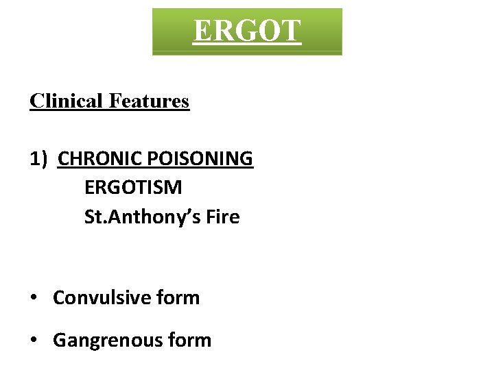 MADAR ERGOT CROTON Clinical Features 1) CHRONIC POISONING ERGOTISM St. Anthony’s Fire • Convulsive