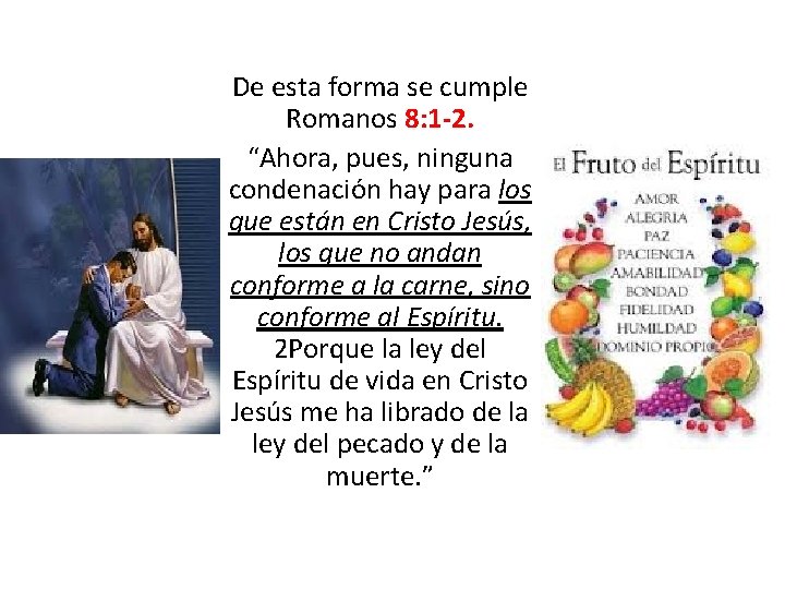 De esta forma se cumple Romanos 8: 1 -2. “Ahora, pues, ninguna condenación hay