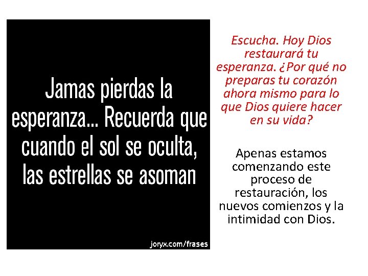 Escucha. Hoy Dios restaurará tu esperanza. ¿Por qué no preparas tu corazón ahora mismo