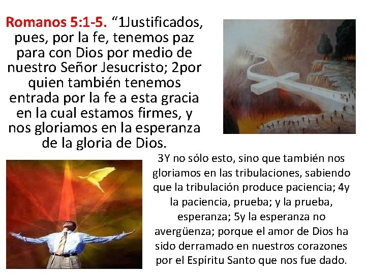 Romanos 5: 1 -5. “ 1 Justificados, pues, por la fe, tenemos paz para