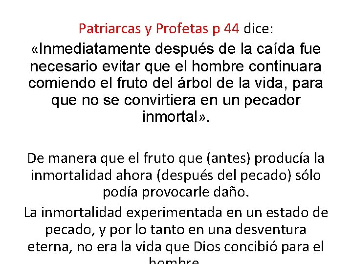 Patriarcas y Profetas p 44 dice: «Inmediatamente después de la caída fue necesario evitar