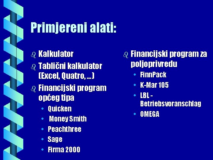 Primjereni alati: b Kalkulator b Tablični kalkulator (Excel, Quatro, …) b Financijski program općeg