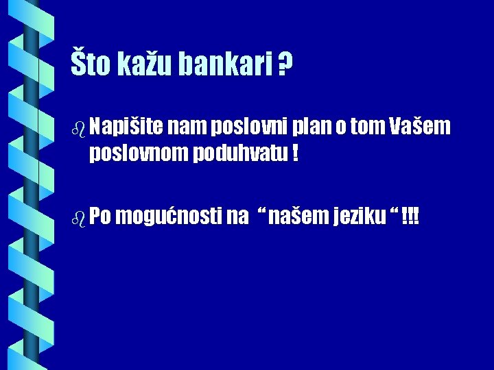 Što kažu bankari ? b Napišite nam poslovni plan o tom Vašem poslovnom poduhvatu