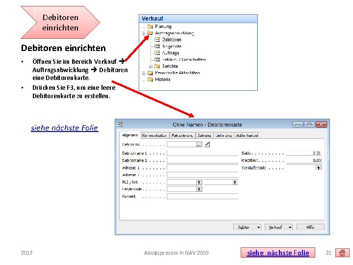 Debitoren einrichten • • Öffnen Sie im Bereich Verkauf Auftragsabwicklung Debitoren eine Debitorenkarte. Drücken