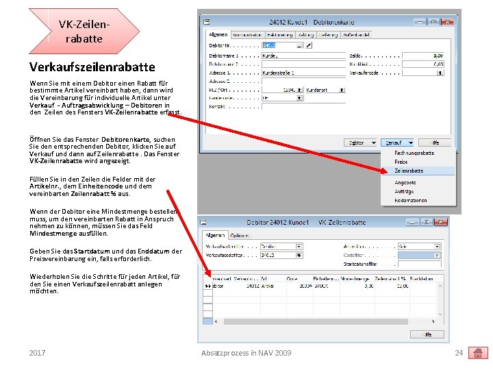 VK-Zeilenrabatte Verkaufszeilenrabatte Wenn Sie mit einem Debitor einen Rabatt für bestimmte Artikel vereinbart haben,