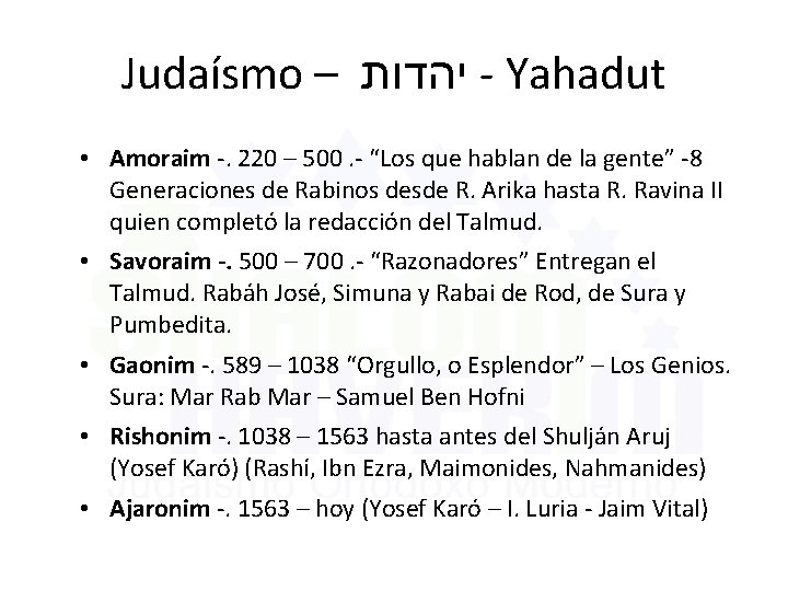 Judaísmo – יהדות - Yahadut • Amoraim -. 220 – 500. - “Los que