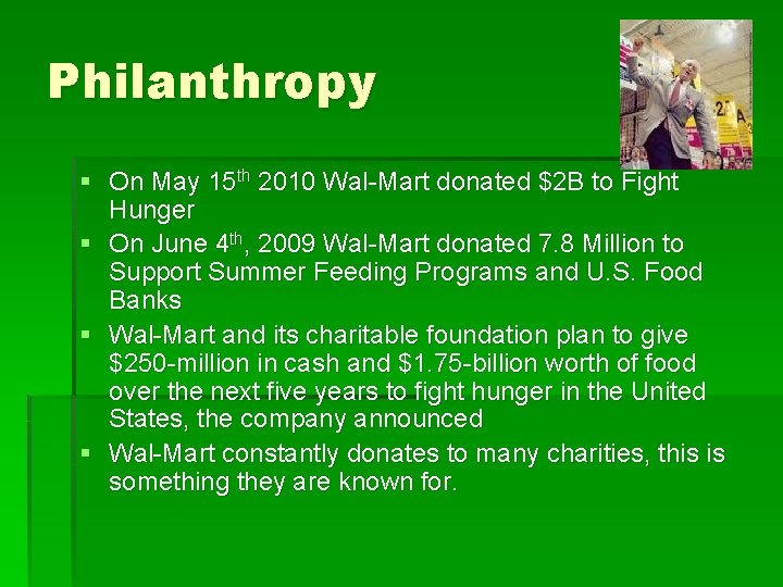 Philanthropy § On May 15 th 2010 Wal-Mart donated $2 B to Fight Hunger