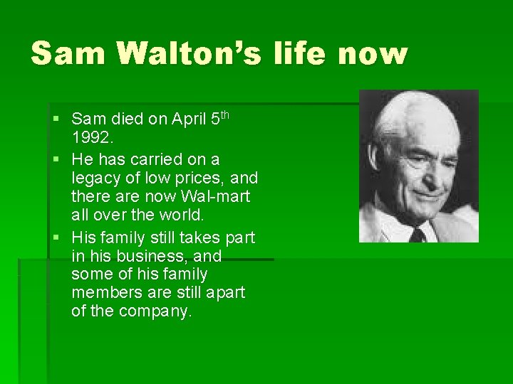 Sam Walton’s life now § Sam died on April 5 th 1992. § He