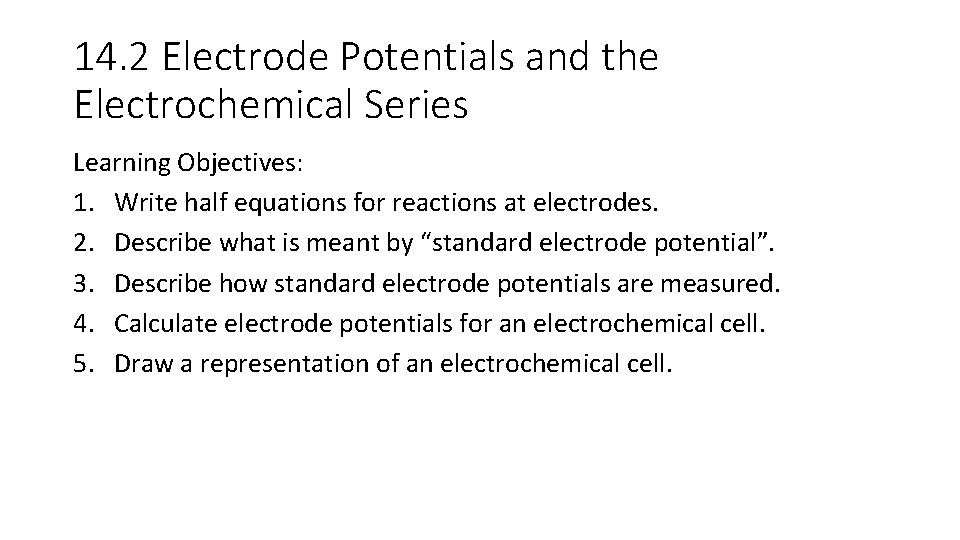 14. 2 Electrode Potentials and the Electrochemical Series Learning Objectives: 1. Write half equations