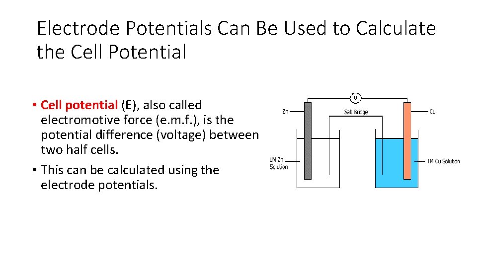 Electrode Potentials Can Be Used to Calculate the Cell Potential • Cell potential (E),