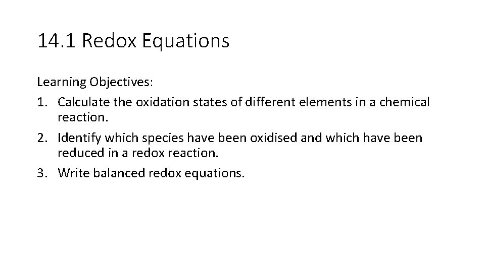 14. 1 Redox Equations Learning Objectives: 1. Calculate the oxidation states of different elements