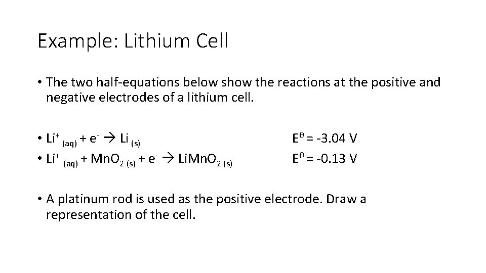 Example: Lithium Cell • The two half-equations below show the reactions at the positive