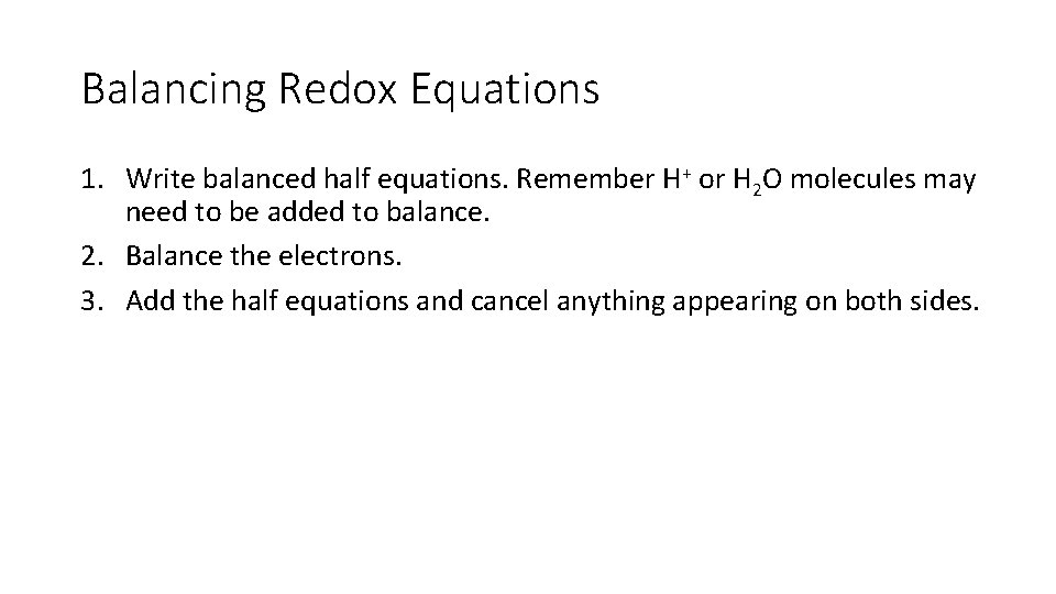 Balancing Redox Equations 1. Write balanced half equations. Remember H+ or H 2 O