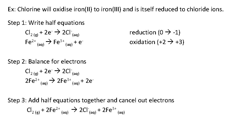 Ex: Chlorine will oxidise iron(II) to iron(III) and is itself reduced to chloride ions.