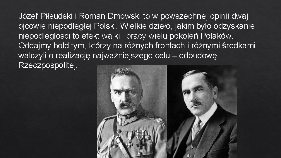 Józef Piłsudski i Roman Dmowski to w powszechnej opinii dwaj ojcowie niepodległej Polski. Wielkie