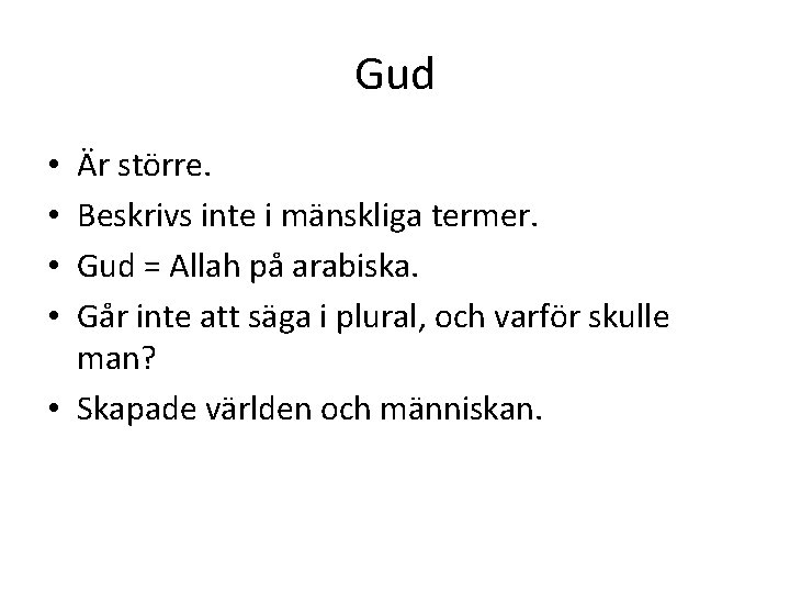 Gud Är större. Beskrivs inte i mänskliga termer. Gud = Allah på arabiska. Går