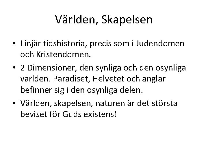 Världen, Skapelsen • Linjär tidshistoria, precis som i Judendomen och Kristendomen. • 2 Dimensioner,