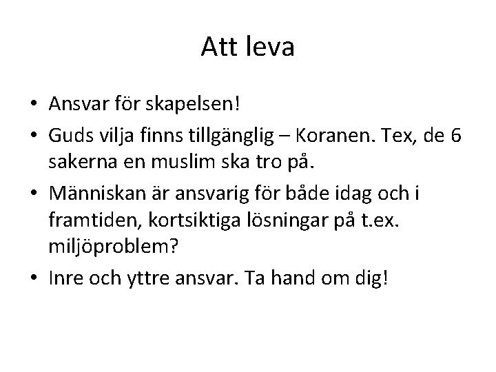 Att leva • Ansvar för skapelsen! • Guds vilja finns tillgänglig – Koranen. Tex,