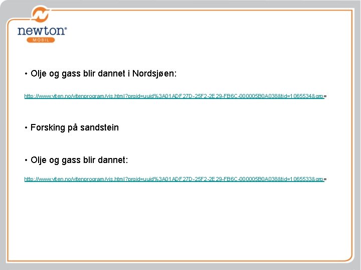  • Olje og gass blir dannet i Nordsjøen: http: //www. viten. no/vitenprogram/vis. html?