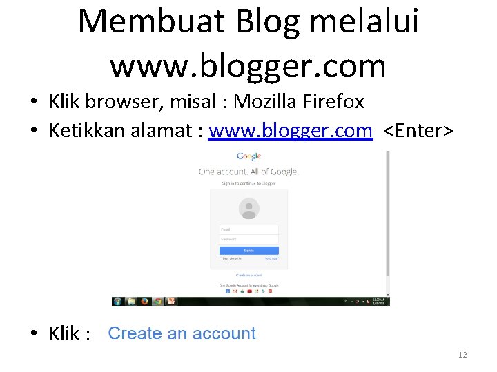 Membuat Blog melalui www. blogger. com • Klik browser, misal : Mozilla Firefox •