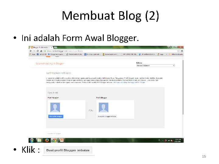 Membuat Blog (2) • Ini adalah Form Awal Blogger. • Klik : 15 