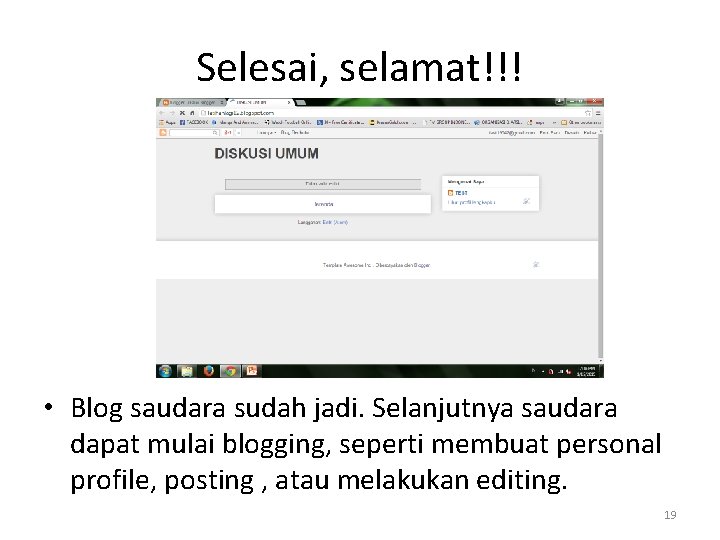 Selesai, selamat!!! • Blog saudara sudah jadi. Selanjutnya saudara dapat mulai blogging, seperti membuat