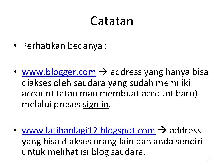 Catatan • Perhatikan bedanya : • www. blogger. com address yang hanya bisa diakses