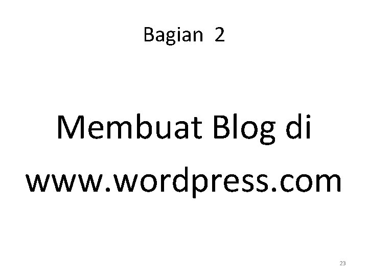 Bagian 2 Membuat Blog di www. wordpress. com 23 