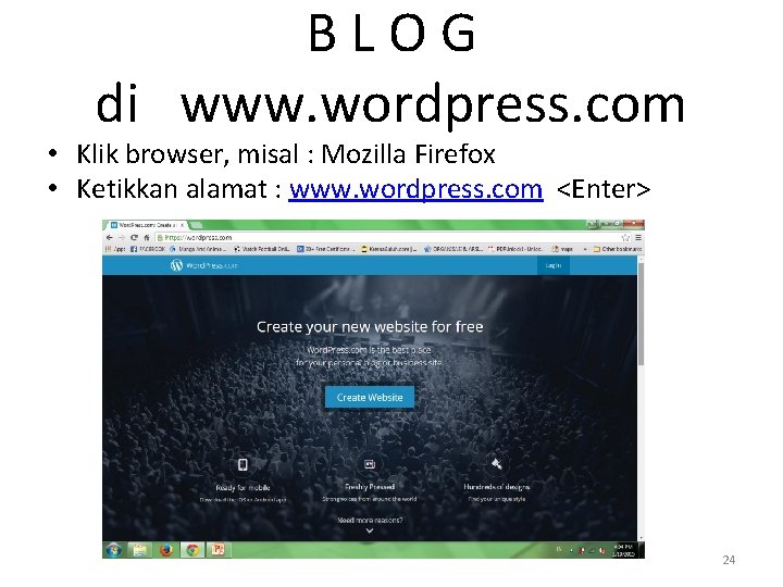 BLOG di www. wordpress. com • Klik browser, misal : Mozilla Firefox • Ketikkan