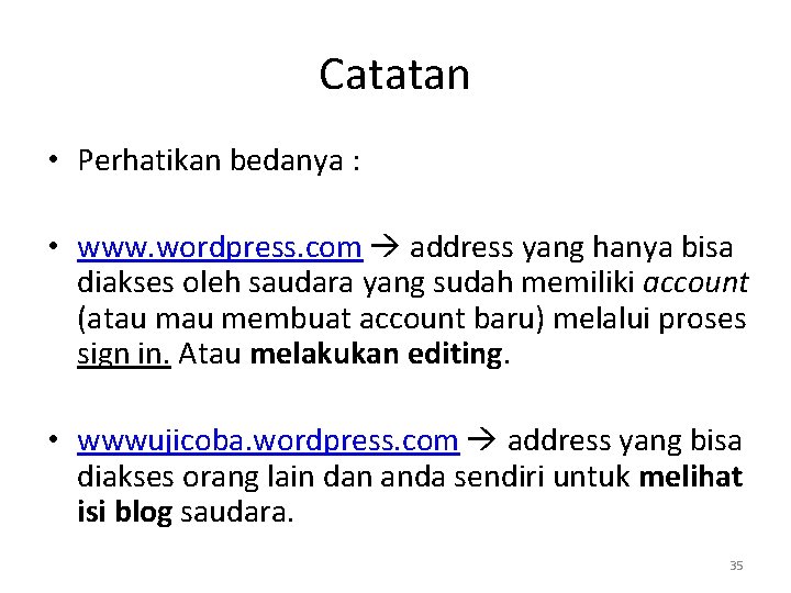 Catatan • Perhatikan bedanya : • www. wordpress. com address yang hanya bisa diakses