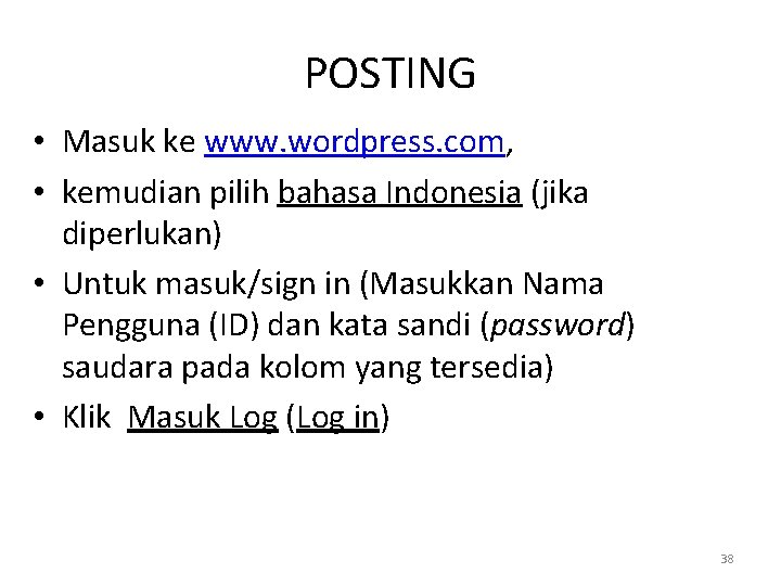 POSTING • Masuk ke www. wordpress. com, • kemudian pilih bahasa Indonesia (jika diperlukan)