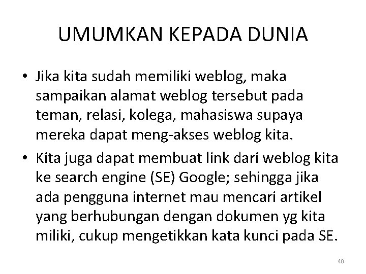 UMUMKAN KEPADA DUNIA • Jika kita sudah memiliki weblog, maka sampaikan alamat weblog tersebut