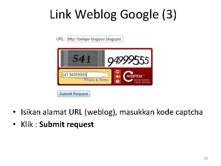 Link Weblog Google (3) • Isikan alamat URL (weblog), masukkan kode captcha • Klik