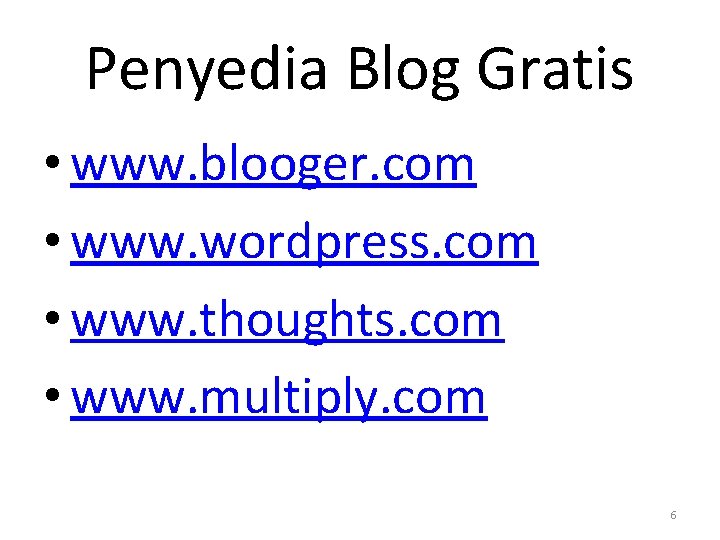 Penyedia Blog Gratis • www. blooger. com • www. wordpress. com • www. thoughts.