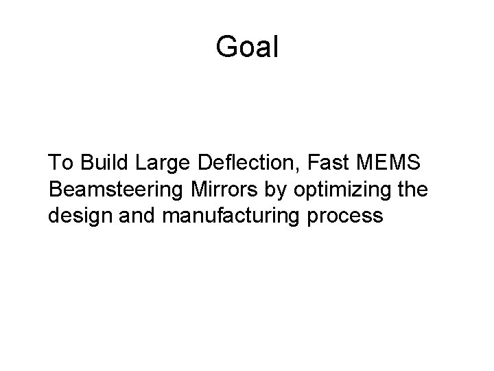 Goal To Build Large Deflection, Fast MEMS Beamsteering Mirrors by optimizing the design and