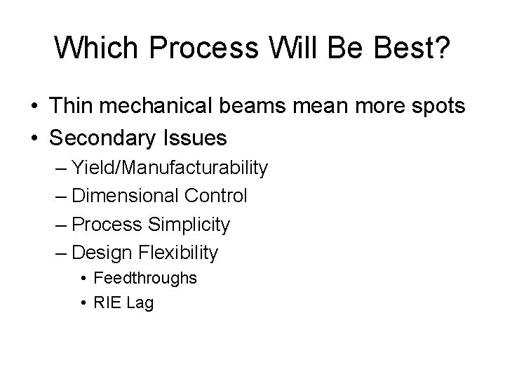 Which Process Will Be Best? • Thin mechanical beams mean more spots • Secondary