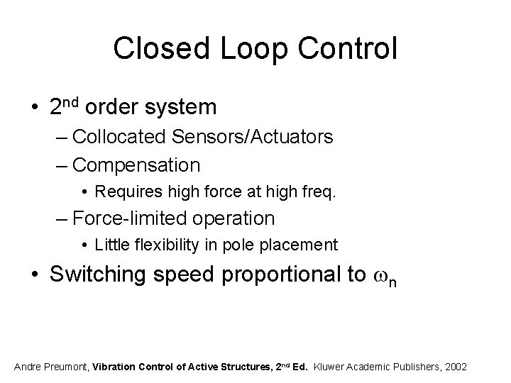 Closed Loop Control • 2 nd order system – Collocated Sensors/Actuators – Compensation •
