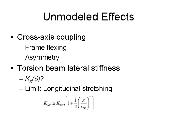 Unmodeled Effects • Cross-axis coupling – Frame flexing – Asymmetry • Torsion beam lateral