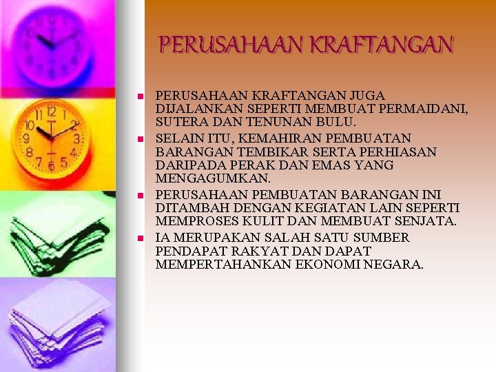 PERUSAHAAN KRAFTANGAN n n PERUSAHAAN KRAFTANGAN JUGA DIJALANKAN SEPERTI MEMBUAT PERMAIDANI, SUTERA DAN TENUNAN