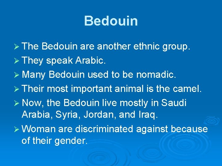 Bedouin Ø The Bedouin are another ethnic group. Ø They speak Arabic. Ø Many