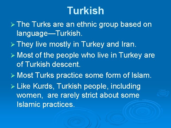 Turkish Ø The Turks are an ethnic group based on language—Turkish. Ø They live