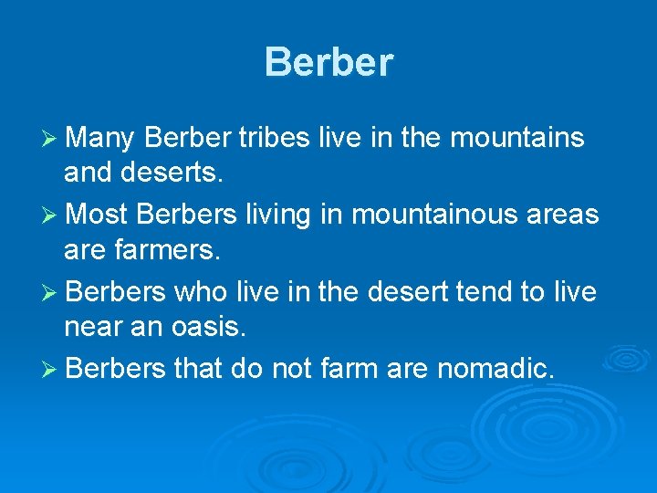 Berber Ø Many Berber tribes live in the mountains and deserts. Ø Most Berbers