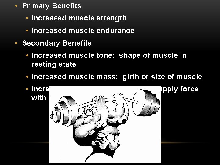  • Primary Benefits • Increased muscle strength • Increased muscle endurance • Secondary