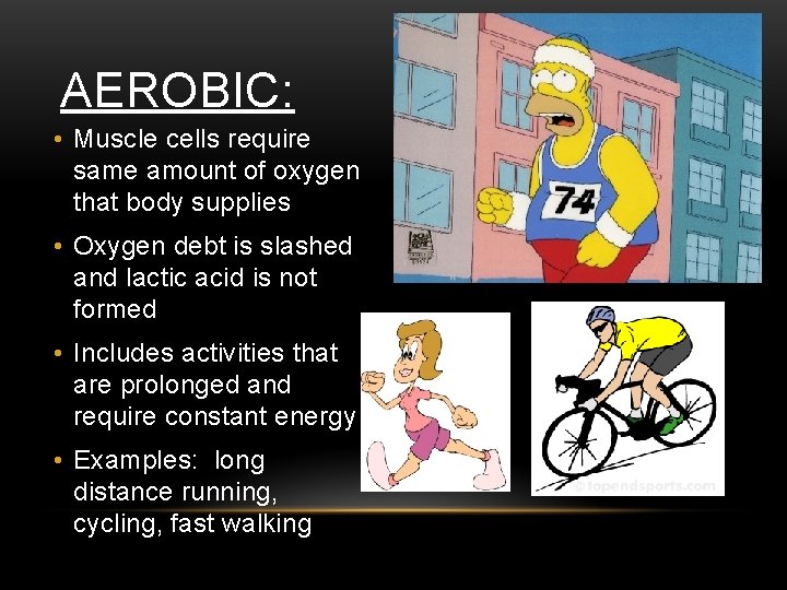 AEROBIC: • Muscle cells require same amount of oxygen that body supplies • Oxygen