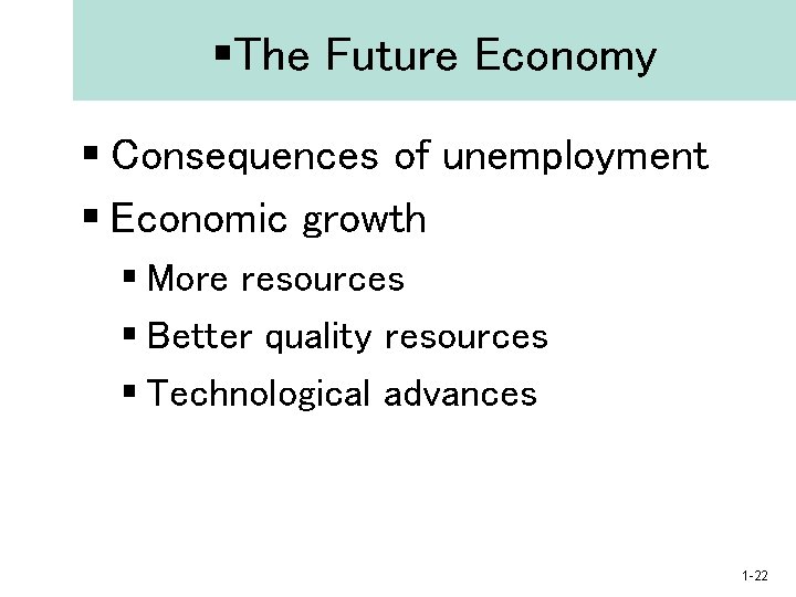 §The Future Economy § Consequences of unemployment § Economic growth § More resources §